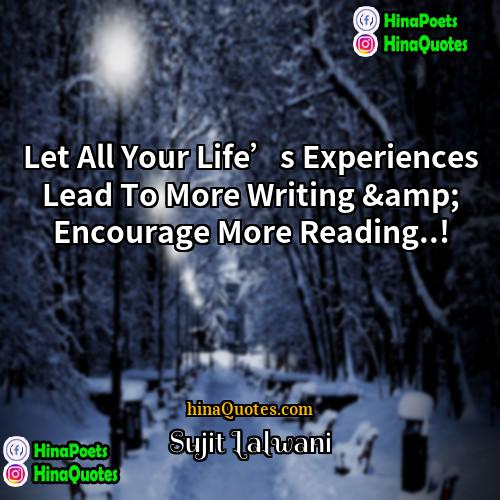 Sujit Lalwani Quotes | Let All Your Life’s Experiences Lead To